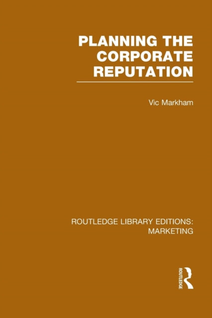 Book cover of: Planning the Corporate Reputation (RLE Marketing). By: Victor W. R. Markham
