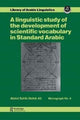Book cover of: Linguistic study of the development of scientific vocabulary in Standard Arabic. By: Ali