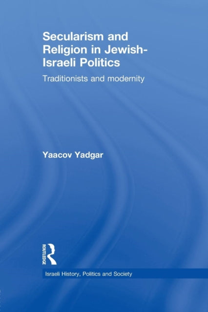 Book cover of: Secularism and Religion in Jewish-Israeli Politics. By: Yaacov Yadgar