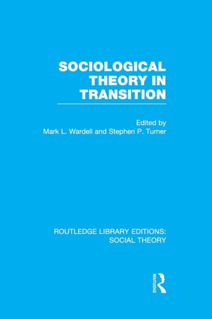 Book cover of: Sociological Theory in Transition (RLE Social Theory). By: Mark L. Wardell