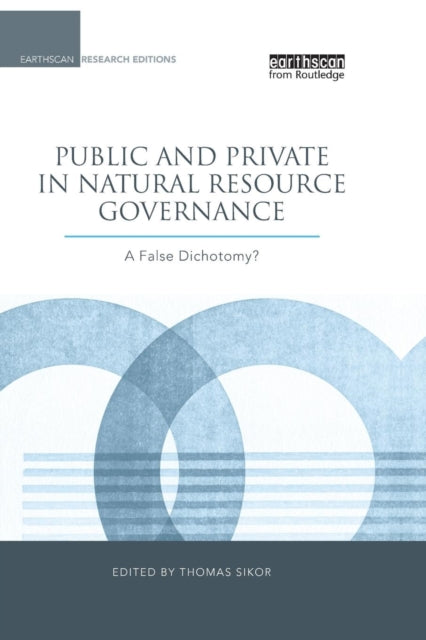 Book cover of: Public and Private in Natural Resource Governance. By: Thomas Sikor