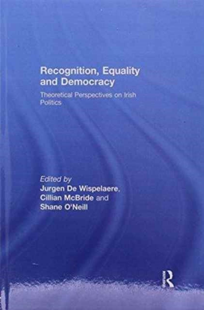 Book cover of: Recognition, Equality and Democracy. By: Jurgen De Wispelaere