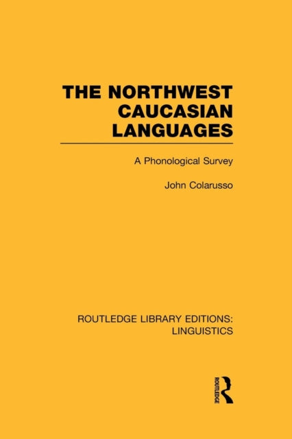 Book cover of: Northwest Caucasian Languages (RLE Linguistics F: World Linguistics). By: John Colarusso