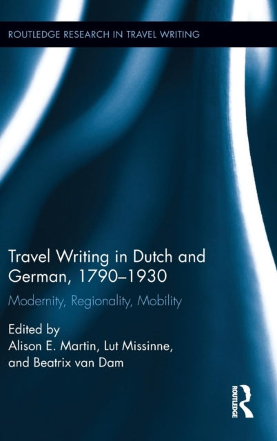 Book cover of: Travel Writing in Dutch and German, 1790-1930. By: Alison E. Martin