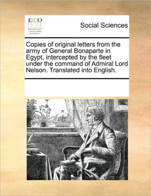 Book cover of: Copies of Original Letters from the Army of General Bonaparte in Egypt, Intercepted by the Fleet Under the Command of Admiral Lord Nelson. Translated Into English.
