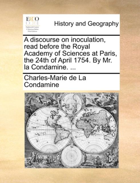 Book cover of: discourse on inoculation, read before the Royal Academy of Sciences at Paris, the 24th of April 1754. By Mr. la Condamine. ...