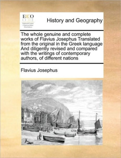 Book cover of: whole genuine and complete works of Flavius Josephus Translated from the original in the Greek language And diligently revised and compared with the writings of contemporary authors, of different nations