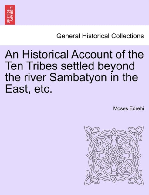 Book cover of: Historical Account of the Ten Tribes Settled Beyond the River Sambatyon in the East, Etc.