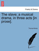 Book cover of: Slave; A Musical Drama, in Three Acts [In Prose].