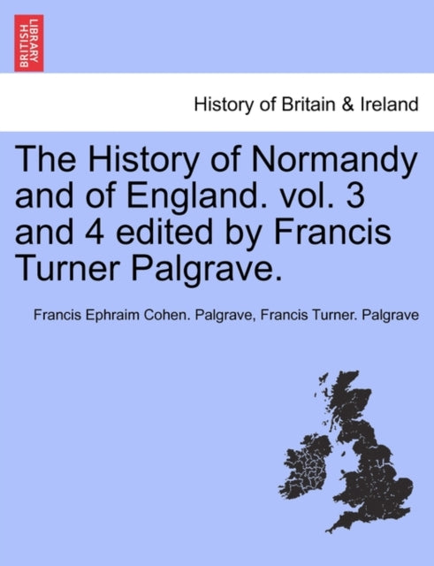 Book cover of: History of Normandy and of England. vol. 3 and 4 edited by Francis Turner Palgrave.