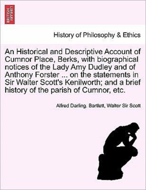 Book cover of: Historical and Descriptive Account of Cumnor Place, Berks, with Biographical Notices of the Lady Amy Dudley and of Anthony Forster ... on the Stat