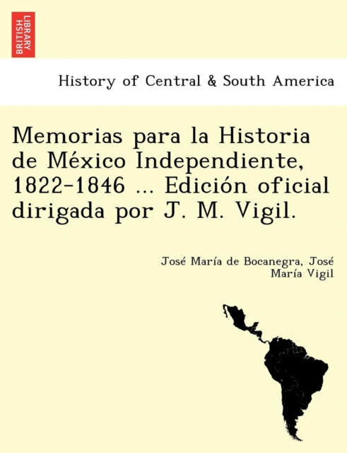 Book cover of: Memorias para la Historia de México Independiente, 1822-1846 ... Edición oficial dirigada por J. M. Vigil.