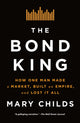 Book cover of: Bond King. By: Mary Childs