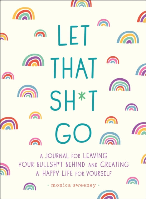Book cover of: Let That Sh*t Go. By: Monica Sweeney
