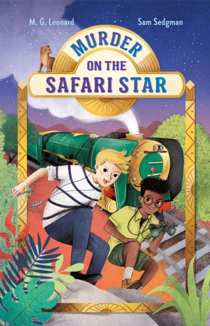 Book cover of: Murder on the Safari Star: Adventures on Trains #3. By: M. G. Leonard