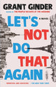 Book cover of: Let's Not Do That Again. By: Grant Ginder