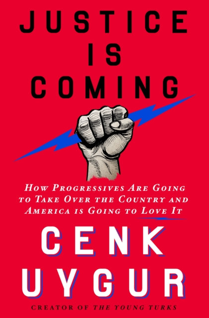 Book cover of: Justice Is Coming. By: Cenk Uygur