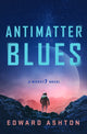Book cover of: Antimatter Blues. By: Edward Ashton