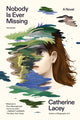 Book cover of: Nobody Is Ever Missing. By: Catherine Lacey