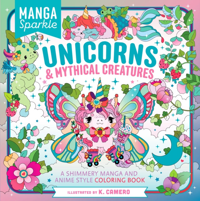 Book cover of: Manga Sparkle: Unicorns &  Mythical Creatures. By: K. Camero