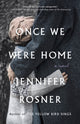 Book cover of: Once We Were Home. By: Jennifer Rosner