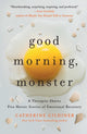 Book cover of: Good Morning, Monster. By: Catherine Gildiner