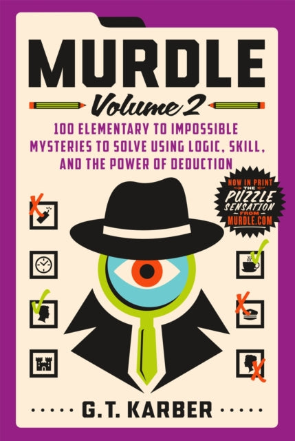 Murdle: Volume 2, 100 Elementary to Impossible Mysteries to Solve Using Logic, Skill, and the Power of Deduction 9781250892324 G. T. Karber