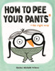 Book cover of: How to Pee Your Pants. By: Rachel Michelle Wilson