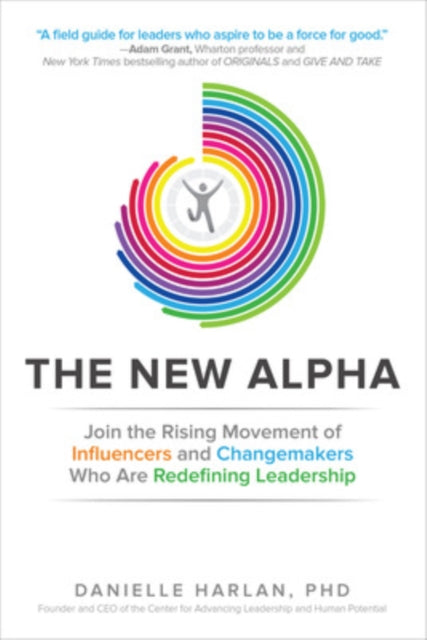 Book cover of: New Alpha: Join the Rising Movement of Influencers and Changemakers Who are Redefining Leadership. By: Danielle Harlan