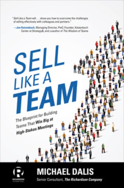 Book cover of: Sell Like a Team: The Blueprint for Building Teams that Win Big at High-Stakes Meetings. By: Michael Dalis