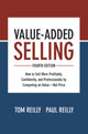 Book cover of: Value-Added Selling, Fourth Edition: How to Sell More Profitably, Confidently, and Professionally by Competing on Value—Not Price. By: Tom Reilly