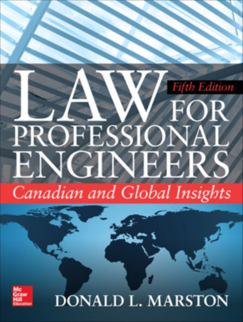 Book cover of: Law for Professional Engineers: Canadian and Global Insights, Fifth Edition. By: Donald L. Marston