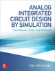 Book cover of: Analog Integrated Circuit Design by Simulation: Techniques, Tools, and Methods. By: Ugur Cilingiroglu