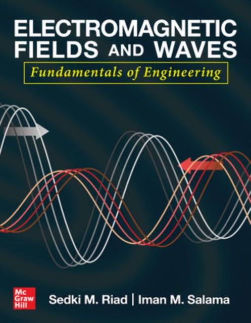 Book cover of: Electromagnetic Fields and Waves: Fundamentals of Engineering. By: Iman M. Salama