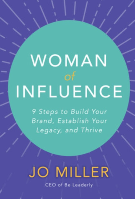 Book cover of: Woman of Influence: 9 Steps to Build Your Brand, Establish Your Legacy, and Thrive. By: Jo Miller