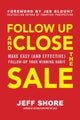 Book cover of: Follow Up and Close the Sale: Make Easy (and Effective) Follow-Up Your Winning Habit. By: Jeff Shore