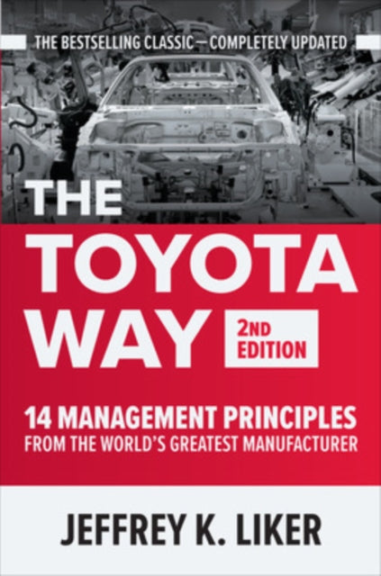 Toyota Way, Second Edition: 14 Management Principles from the World's Greatest Manufacturer 9781260468519 Jeffrey K. Liker