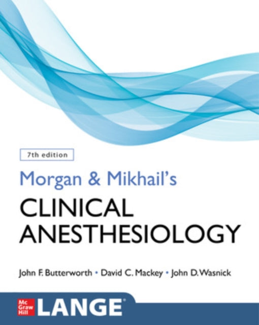 Book cover of: Morgan and Mikhail's Clinical Anesthesiology, Seventh Edition. By: John F. Butterworth