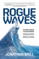 Book cover of: Rogue Waves: Future-Proof Your Business to Survive and Profit from Radical Change. By: Jonathan Brill