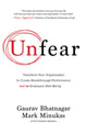 Book cover of: Unfear: Transform Your Organization to Create Breakthrough Performance and Employee Well-Being. By: Gaurav Bhatnagar