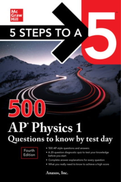 Book cover of: 5 Steps to a 5: 500 AP Physics 1 Questions to Know by Test Day, Fourth Edition. By: Anaxos, Inc., Inc.