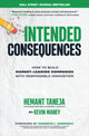 Book cover of: Intended Consequences: How to Build Market-Leading Companies with Responsible Innovation. By: Hermant Taneja