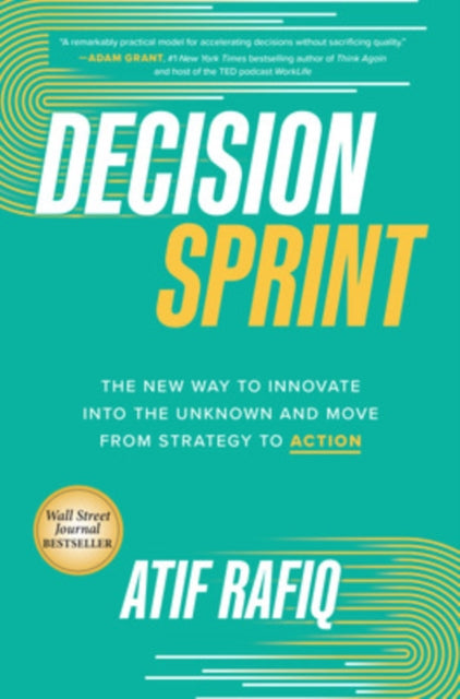 Book cover of: Decision Sprint: The New Way to Innovate into the Unknown and Move from Strategy to Action. By: Atif Rafiq