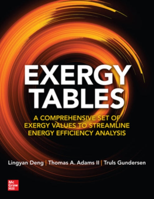 Book cover of: Exergy Tables: A Comprehensive Set of Exergy Values to Streamline Energy Efficiency Analysis. By: Lingyan Deng