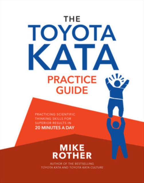 Toyota Kata Practice Guide: Practicing Scientific Thinking Skills for Superior Results in 20 Minutes a Day 9781264983810 mike Rother
