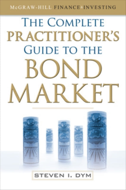 Book cover of: Complete Practitioner's Guide to the Bond Market (PB). By: Steven Dym