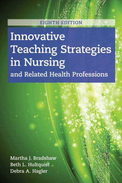 Book cover of: Innovative Teaching Strategies in Nursing and Related Health Professions. By: Martha J. Bradshaw
