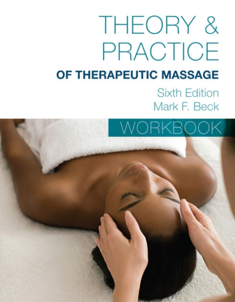 Student Workbook for Becka€™s Theory & Practice of Therapeutic Massage