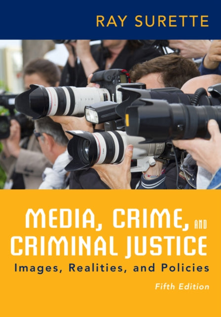 Book cover of: Media, Crime, and Criminal Justice. By: Ray Surette