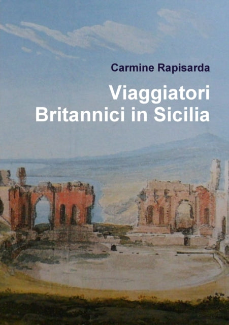 Book cover of: Viaggiatori Britannici in Sicilia. By: Carmine Rapisarda